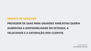 DESEMPENHO
DE MISSÃO CRÍTICA
 