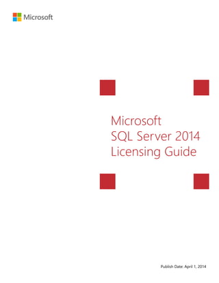Publish Date: April 1, 2014
Microsoft
SQL Server 2014
Licensing Guide
 