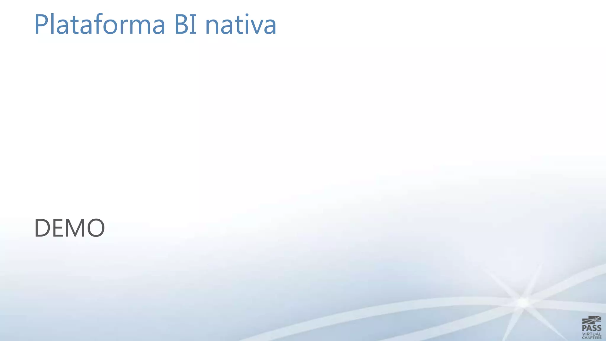 Plataforma BI nativa

DEMO

 