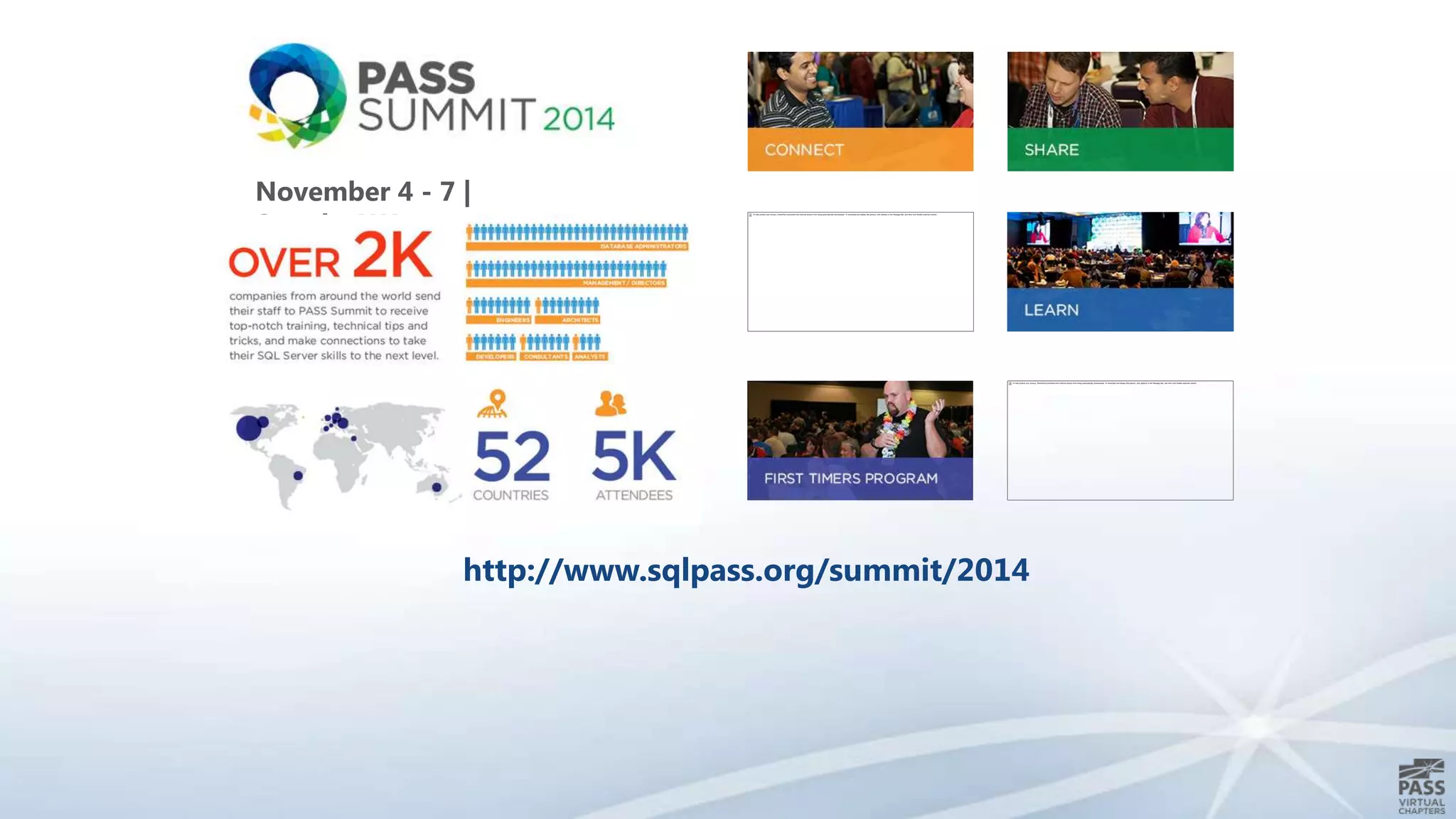 November 4 - 7 |
Seattle, WA

http://www.sqlpass.org/summit/2014

 