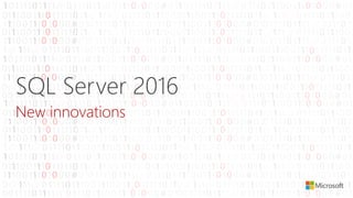 SQL Server 2016
New innovations
 