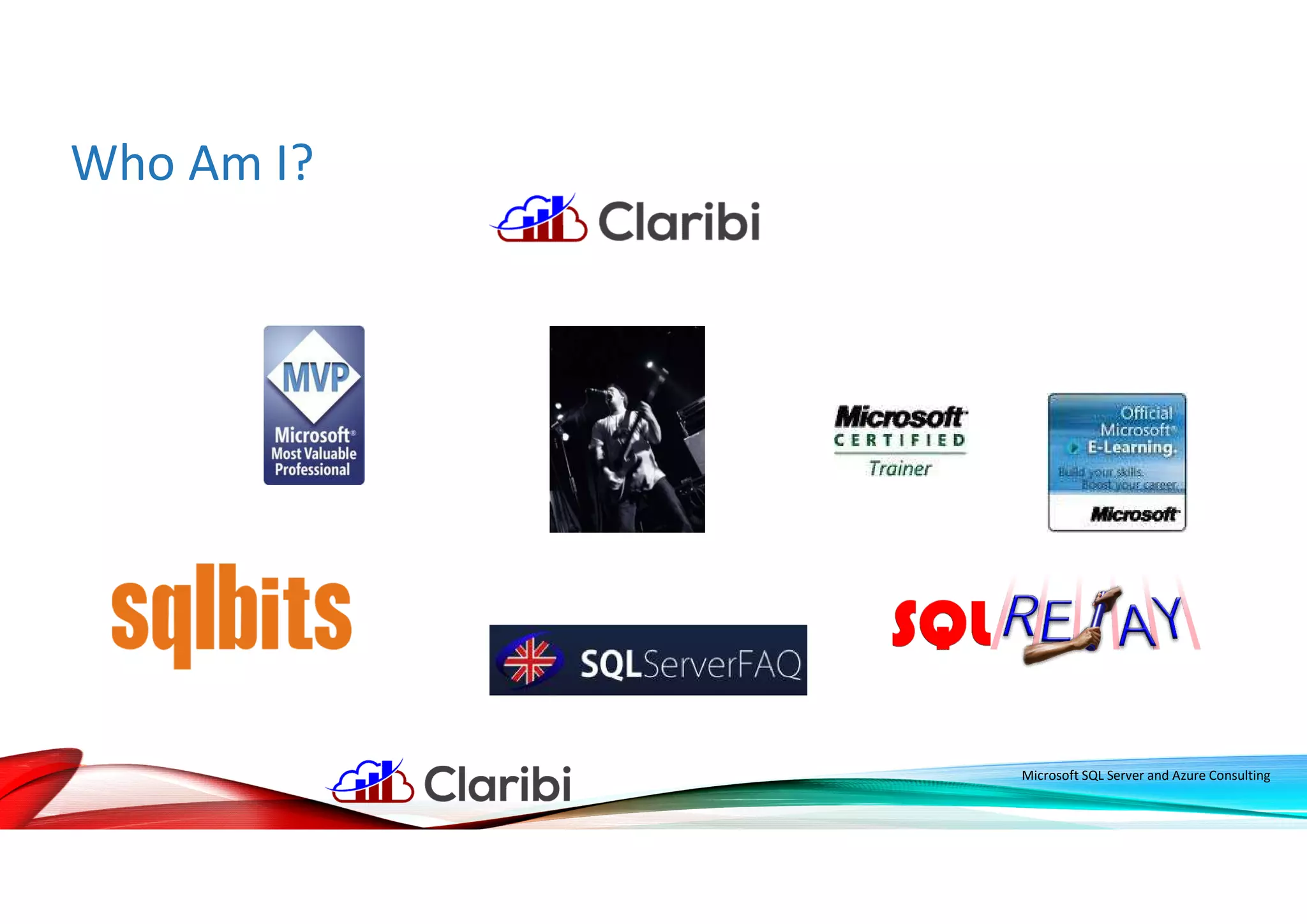 Who Am I?
Microsoft SQL Server and Azure Consulting
 