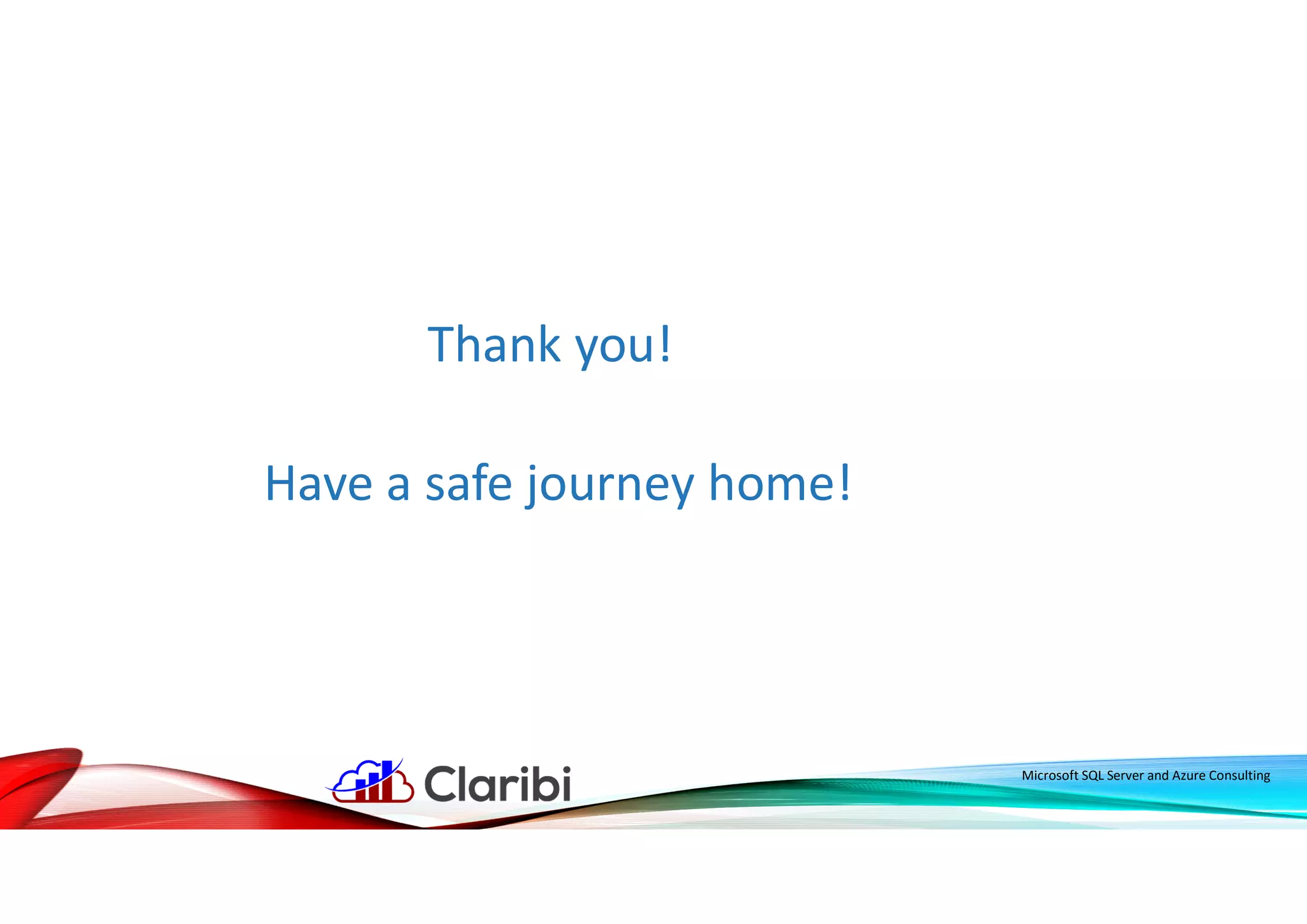 Thank you!
Microsoft SQL Server and Azure Consulting
Have a safe journey home!
 