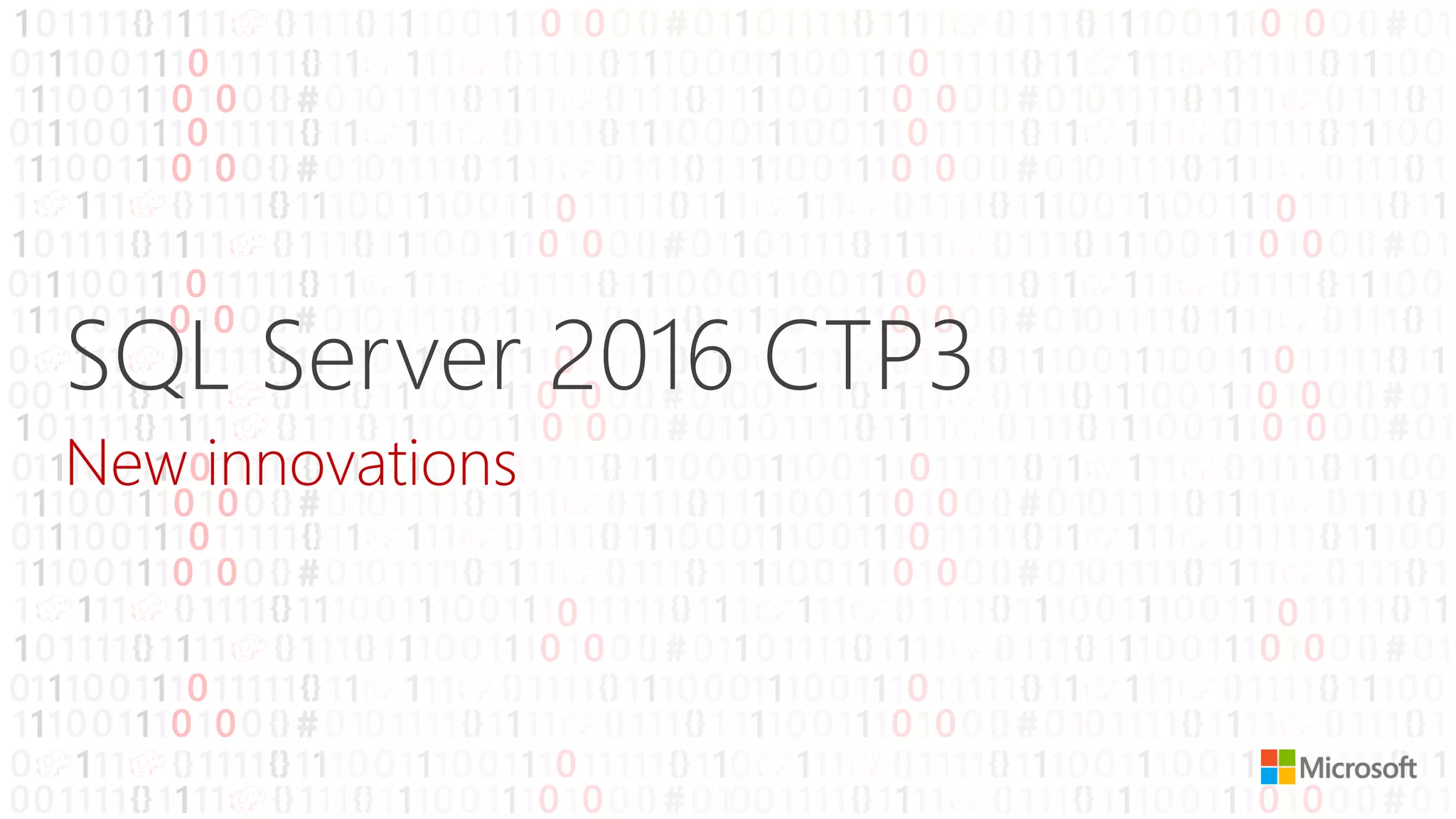 SQL Server 2016 CTP3
New innovations
 