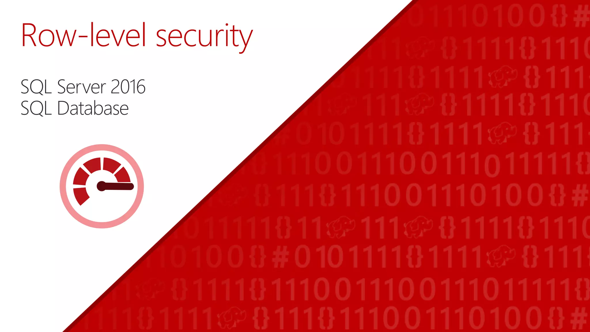Row-level security
SQL Server 2016
SQL Database
 