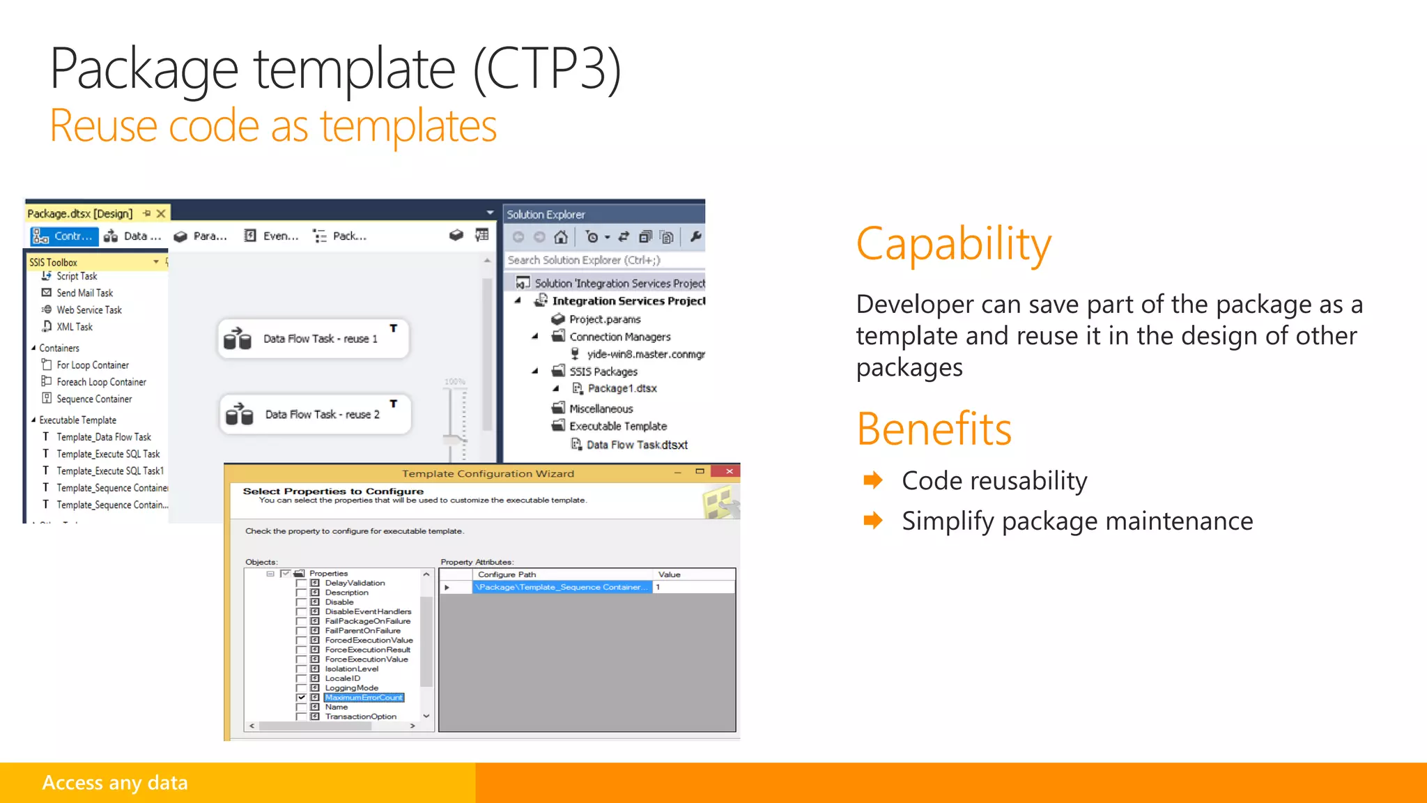 Package template (CTP3)
Reuse code as templates
Developer can save part of the package as a
template and reuse it in the design of other
packages
Access any data
 