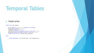 Temporal Tables
 Simple syntax
 