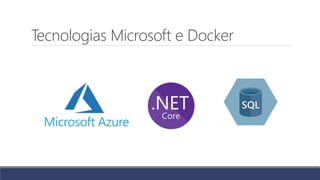 Tecnologias Microsoft e Docker
 