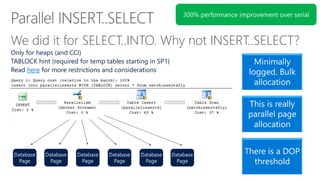 We did it for SELECT..INTO. Why not INSERT..SELECT?
Only for heaps (and CCI)
TABLOCK hint (required for temp tables starting in SP1)
Read here for more restrictions and considerations
Minimally
logged. Bulk
allocation
This is really
parallel page
allocation
There is a DOP
threshold
 