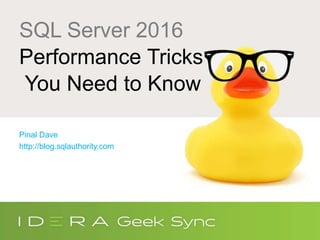 SQL Server 2016
Performance Tricks
You Need to Know
Pinal Dave
http://blog.sqlauthority.com
 
