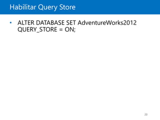 Habilitar Query Store
20
• ALTER DATABASE SET AdventureWorks2012
QUERY_STORE = ON;
 