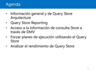 Agenda
4
• Información general y de Query Store
Arquitecture
• Query Store Reporting
• Acceso a la información de consulta Store a
través de DMV
• Forzar planes de ejecución utilizando el Query
Store
• Analizar el rendimiento de Query Store
 
