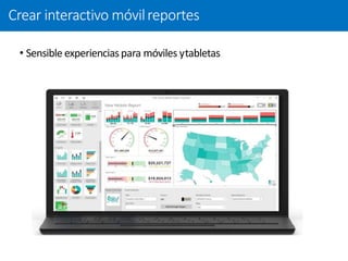 • Sensible experienciaspara móviles ytabletas
Crear interactivo móvilreportes
 