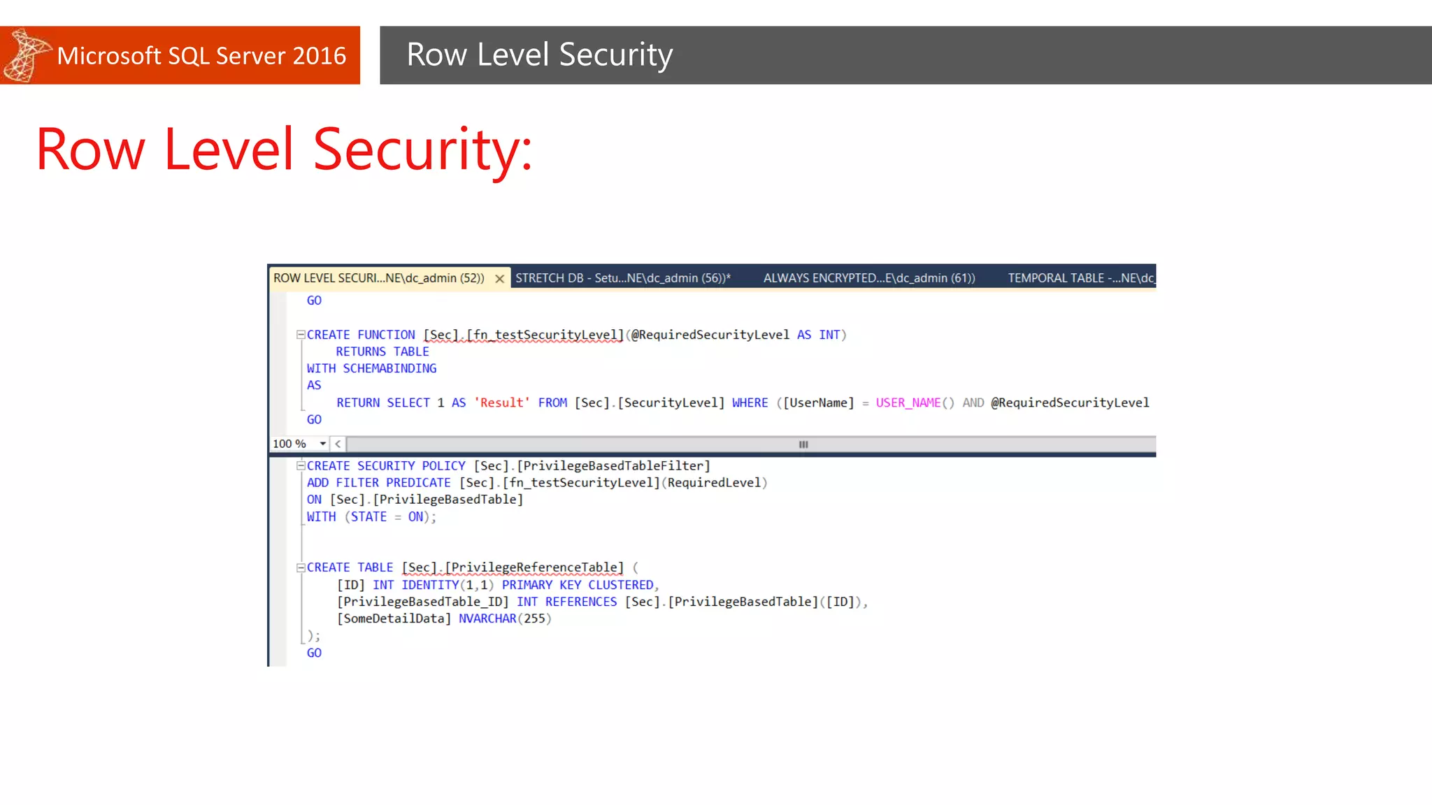 Microsoft SQL Server 2016 Row Level Security
Row Level Security:
 