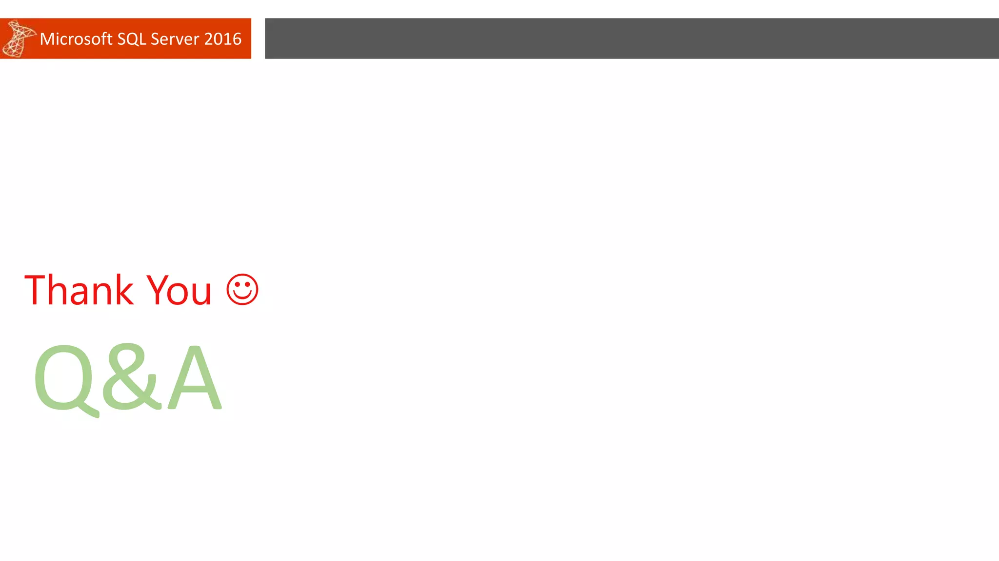 Microsoft SQL Server 2016
Thank You 
Q&A
 