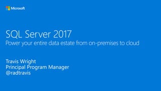 SQL Server 2017
Power your entire data estate from on-premises to cloud
 