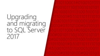 Upgrading
and migrating
to SQL Server
2017
 