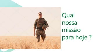 Qual
nossa
missão
para hoje ?
 
