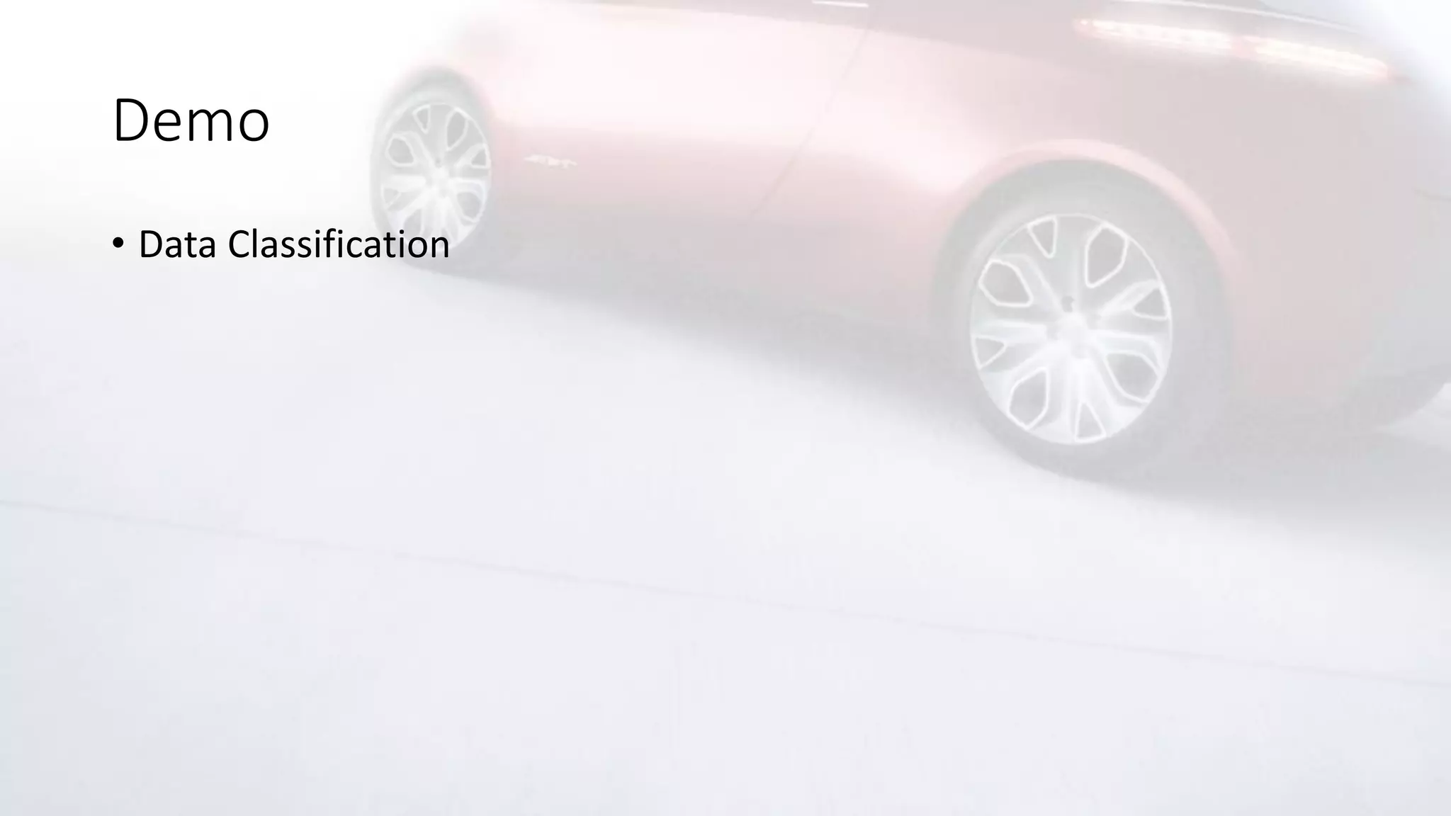 Demo
• Data Classification
 