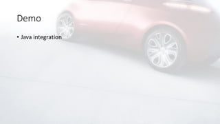 Demo
• Java integration
 
