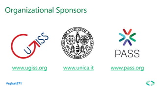 #sqlsat871
www.ugiss.org www.pass.orgwww.unica.it
Organizational Sponsors
 