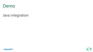 #sqlsat871
Demo
Java integration
 