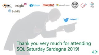 #sqlsat871
Thank you very much for attending
SQL Saturday Sardegna 2019!
#sqlsat871
 