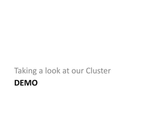 DEMO
Taking a look at our Cluster
 