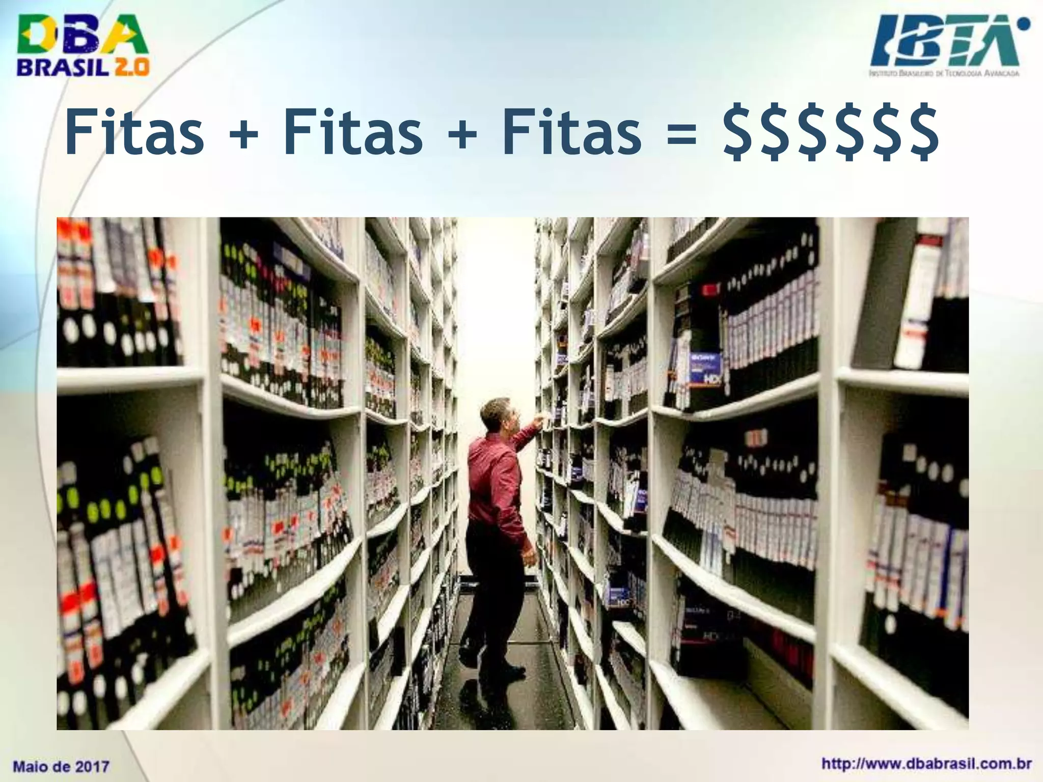 Fitas + Fitas + Fitas = $$$$$$
 