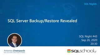 Antonios Chatzipavlis
DATA SOLUTIONS CONSULTANT & TRAINER
SQL Server Backup/Restore Revealed
SQL Night #43
Sep 26, 2020
20:30
SQL Nights
 