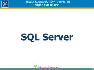 11
TRƯỜNG ĐẠI HỌC KHOA HỌC TỰ NHIÊN TP.HCM
TRUNG TÂM TIN HỌC
SQL Server
 