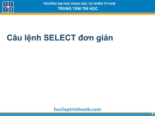 44
TRƯỜNG ĐẠI HỌC KHOA HỌC TỰ NHIÊN TP.HCM
TRUNG TÂM TIN HỌC
Câu lệnh SELECT đơn giản
 
