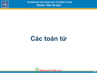 1111
TR NG Đ I H C KHOA H C T NHIÊN TP.HCM
TRUNG TÂM TIN H C
Các toán tử
 
