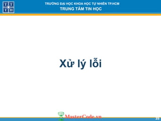 3535
TR NG Đ I H C KHOA H C T NHIÊN TP.HCM
TRUNG TÂM TIN H C
Xử lý lỗi
 