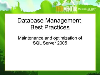 Database Management  Best Practices Maintenance and optimization of SQL Server 2005 