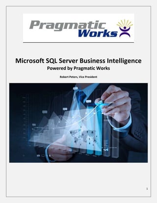 Microsoft SQL Server Business Intelligence
Powered by Pragmatic Works
Robert Peters, Vice President

1

 