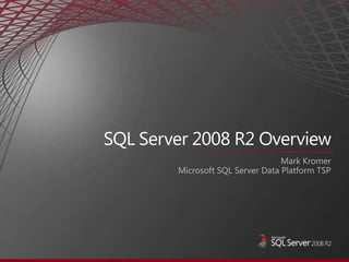 SQL Server 2008 R2 Overview Mark Kromer Microsoft SQL Server Data Platform TSP 