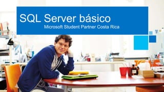 Microsoft Student Partner Costa Rica
SQL Server básico
 