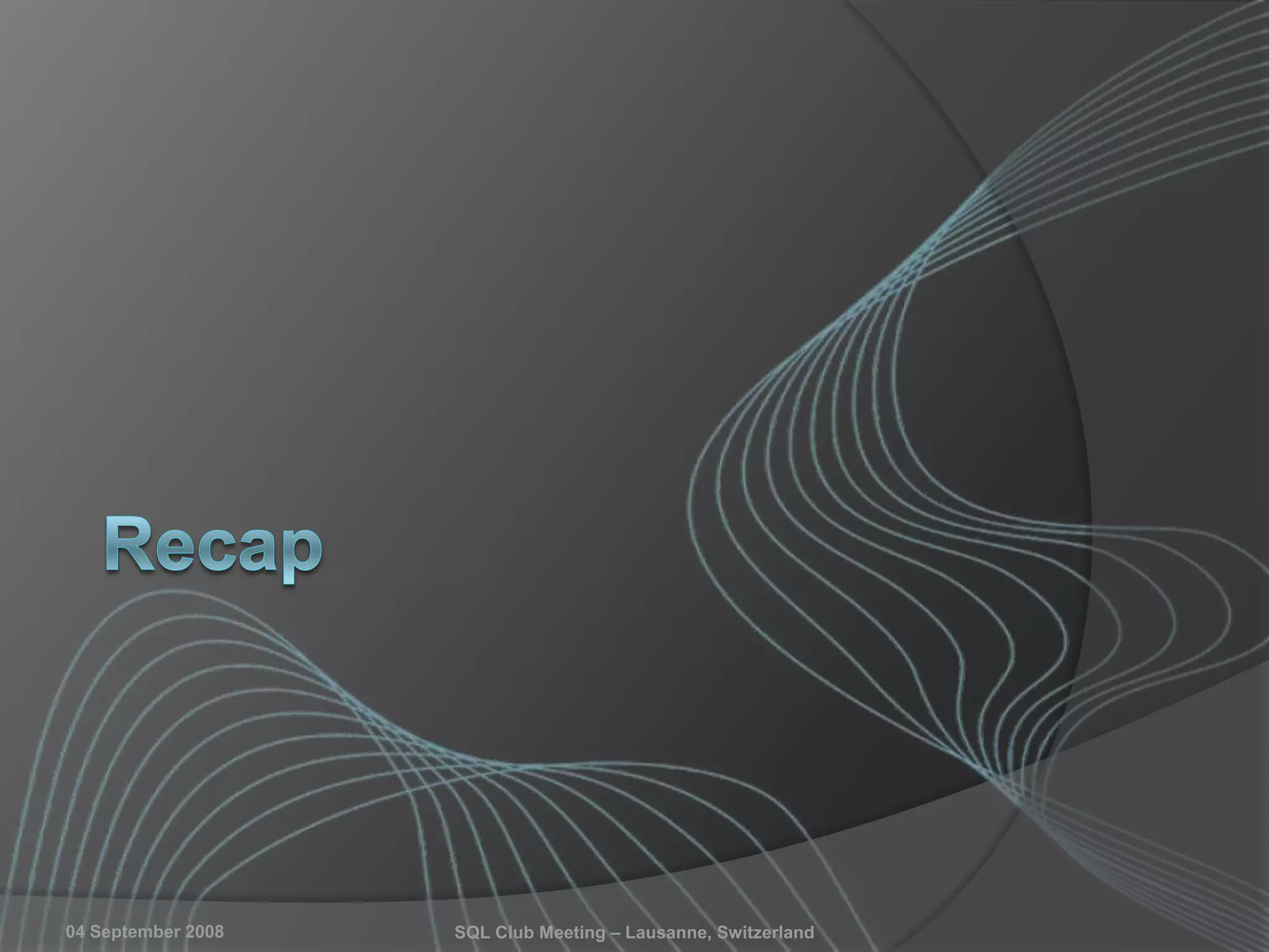 04 September 2008 SQL Club Meeting – Lausanne, Switzerland
 