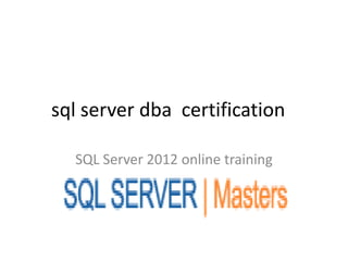 sql server dba certification
SQL Server 2012 online training
 