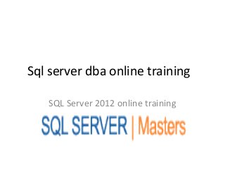 Sql server dba online training

   SQL Server 2012 online training
 
