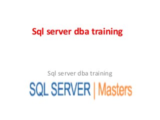 Sql server dba training
Sql server dba training
 