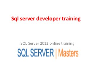 Sql server developer training
SQL Server 2012 online training
 