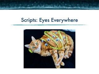 Scripts: Eyes Everywhere 
 