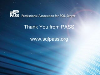 Thank You from PASS

  www.sqlpass.org
 