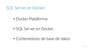 Todu
ny
SQL Server en Docker
• Docker Plataforma
• SQL Server en Docker
• Contenedores de base de datos
 