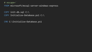 # escape=`
FROM microsoft/mssql-server-windows-express
COPY init-db.sql C:
COPY Initialize-Database.ps1 C:
CMD C:Initialize-Database.ps1
 