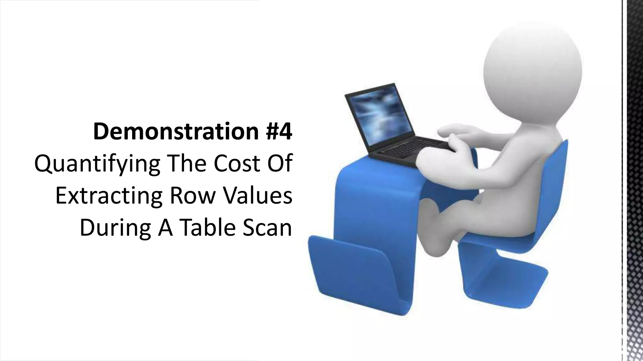 Demonstration #4 Quantifying The Cost Of Extracting Row Values During A Table Scan 