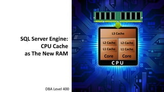 Sql server engine cpu cache as the new ram | PPT