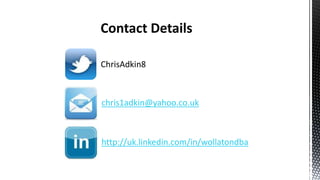 chris1adkin@yahoo.co.uk
http://uk.linkedin.com/in/wollatondba
ChrisAdkin8
 
